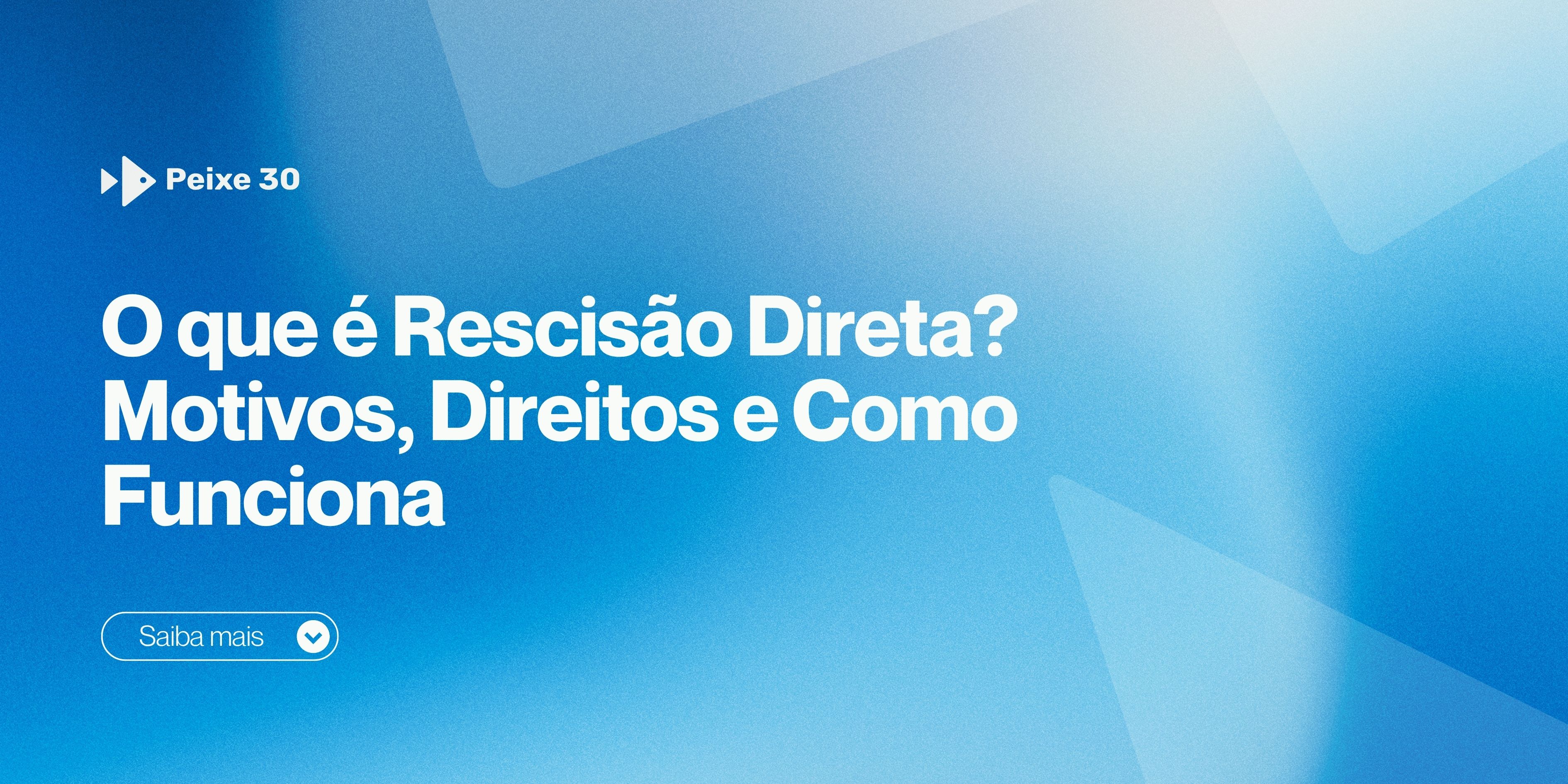 O que é Rescisão Direta? Motivos, Direitos e Como Funciona